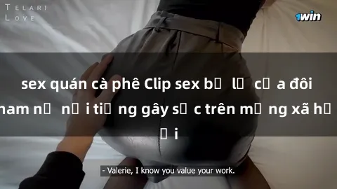 sex quán cà phê Clip sex bị lộ của đôi nam nữ nổi tiếng gây sốc trên mạng xã hội