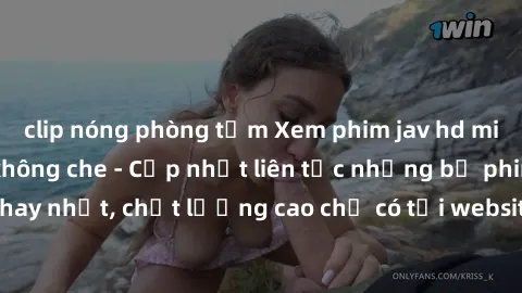 clip nóng phòng tắm Xem phim jav hd miễn phí đỉnh cao không che - Cập nhật liên tục những bộ phim sex hay nhất, chất lượng cao chỉ có tại website chuyên nghiệp hàng đầu.