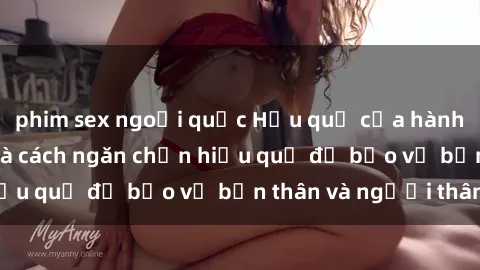 phim sex ngoại quốc Hậu quả của hành vi bạo dâm sex và cách ngăn chặn hiệu quả để bảo vệ bản thân và người thân