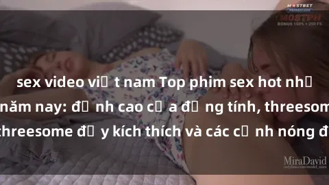 sex video việt nam Top phim sex hot nhất không thể bỏ lỡ năm nay: đỉnh cao của đồng tính, threesome đầy kích thích và các cảnh nóng đang gây sốt!