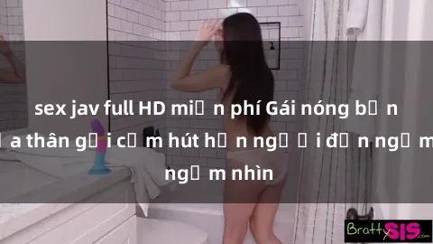 sex jav full HD miễn phí Gái nóng bỏng khỏa thân gợi cảm hút hồn người đến ngắm nhìn