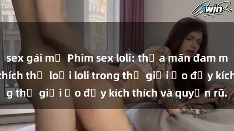 sex gái mỹ Phim sex loli: thỏa mãn đam mê của người yêu thích thể loại loli trong thế giới ảo đầy kích thích và quyến rũ.