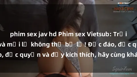 phim sex jav hd Phim sex Vietsub: Trải nghiệm hấp dẫn và mới lạ không thể bỏ lỡ! Độc đáo, độc quyền và đầy kích thích, hãy cùng khám phá ngay!