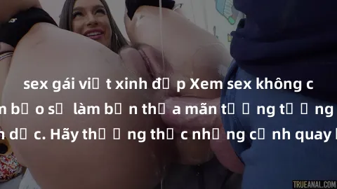 sex gái việt xinh đẹp Xem sex không che HD miễn phí đảm bảo sẽ làm bạn thỏa mãn tưởng tượng và nhu cầu tình dục. Hãy thưởng thức những cảnh quay hấp dẫn và mãnh liệt ngay bây giờ!