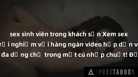 sex sinh viên trong khách sạn Xem sex miễn phí: Cùng trải nghiệm với hàng ngàn video hấp dẫn và nhiều thể loại đa dạng chỉ trong một cú nhấp chuột! Đừng bỏ lỡ cơ hội thưởng thức tuyệt vời này ngay hôm