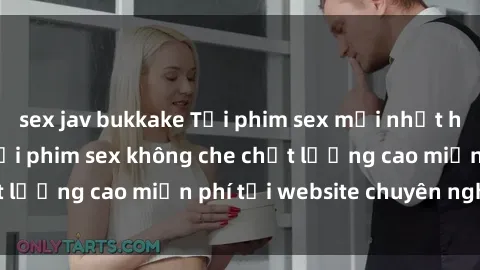 sex jav bukkake Tải phim sex mới nhất hot nhất - Xem và tải phim sex không che chất lượng cao miễn phí tại website chuyên nghiệp.