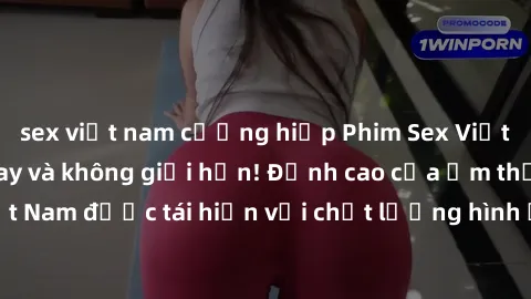 sex việt nam cưỡng hiếp Phim Sex Việt Nam HD - Xem ngay và không giới hạn! Đỉnh cao của ẩm thực tình dục Việt Nam được tái hiện với chất lượng hình ảnh sắc nét. Hãy thưởng thức ngay!