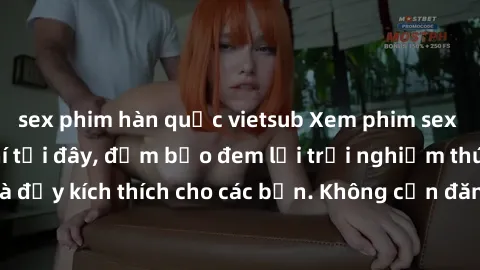 sex phim hàn quốc vietsub Xem phim sex không che miễn phí tại đây, đảm bảo đem lại trải nghiệm thú vị và đầy kích thích cho các bạn. Không cần đăng ký, hoàn toàn miễn phí.